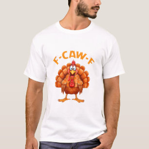F-caw-f Funny Chicken Humour F-caw-f Turkey Meme T T-Shirt