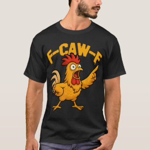 F-caw-f Funny Chicken Humour Fcawf Quote Rooster M T-Shirt
