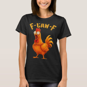F-caw-f Funny Chicken Humour Quote Rooster Meme _9 T-Shirt