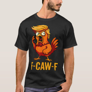 F-caw-f Funny Chicken Humour Quote Rooster Meme An T-Shirt