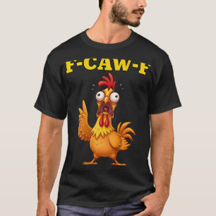 F-caw-f Funny Chicken Humour Quote Rooster Meme (o T-Shirt