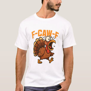 F-caw-f Funny Chicken Humour Quote Rooster Meme Tu T-Shirt