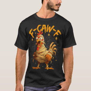 F-caw-f Funny Chicken Mummy Halloween Humor F-caw- T-Shirt
