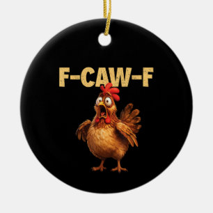 F Caw F Funny Chicken Pun Dark Humour Sarcasm Ceramic Ornament