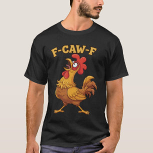 F-Caw-F Funny Chicken Quote – Rooster Meme Farm Hu T-Shirt