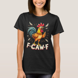 F-CAW-F Funny Chicken Rooster Graphic Design T-Shirt