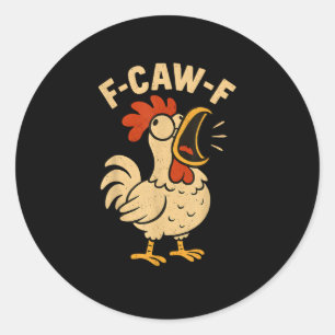 F Caw F Funny Chicken Rooster Men Women Classic Round Sticker