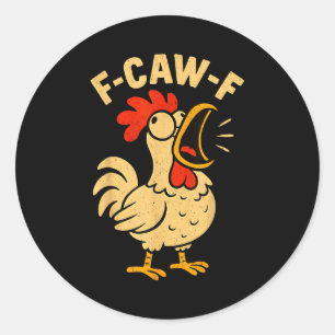 F Caw F Funny Chicken Rooster Men Women  Classic Round Sticker