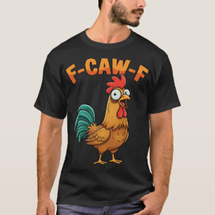 F-caw-f Funny Chicken Rooster Saying Cartoon Farm T-Shirt