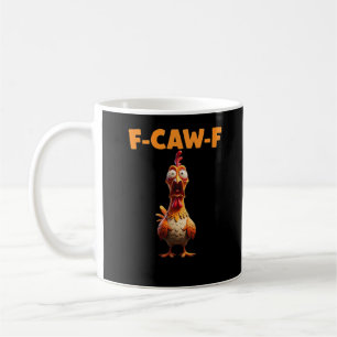 F-Caw-F Funny Chicken Saying Rooster Meme Sarcasti Coffee Mug