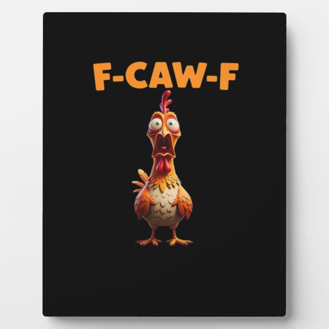 F-Caw-F Funny Chicken Saying Rooster Meme Sarcasti Plaque (Front)