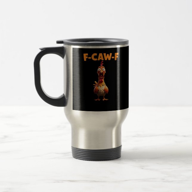F-Caw-F Funny Chicken Saying Rooster Meme Sarcasti Travel Mug (Left)