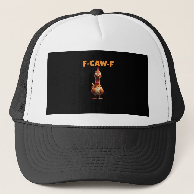 F-Caw-F Funny Chicken Saying Rooster Meme Sarcasti Trucker Hat (Front)