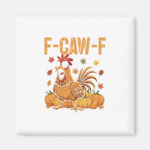 F-caw-f Funny Chicken Thanksgiving Humour Quote Ro Magnet