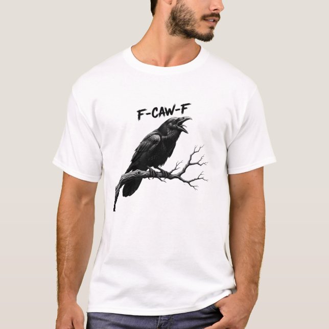 F-Caw-F Funny crow Humour F-Caw-F Quote Rooster  T-Shirt (Front)