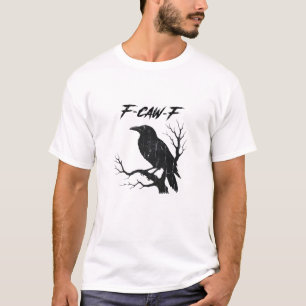 F-Caw-F Funny Crow T-Shirt