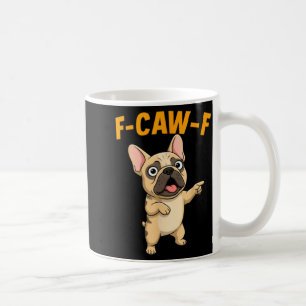 F-caw-f Funny French Bulldog Cartoon Humor Quote M Coffee Mug