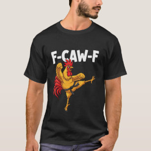 F-CAW-F Funny Karate Rooster fcawf Kungfu Chicken T-Shirt