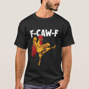 F-CAW-F Funny Karate Rooster fcawf Kungfu Chicken T-Shirt
