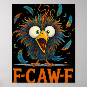 F-caw-f Funny Messy Chicken Bird Rooster Fcawf Mem Poster