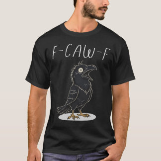 F-CAW-F Funny Raven - Funny Pun T-Shirt