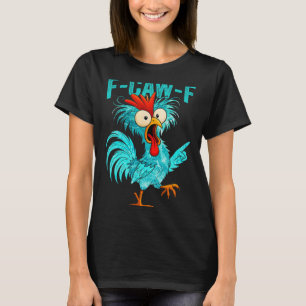 F-caw-f Funny Rooster Chicken Farm Animal Humour B T-Shirt