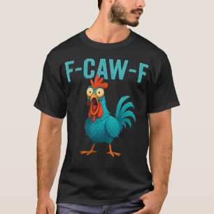 F-Caw-F Funny Rooster Chicken Farm Animal Humour T-Shirt