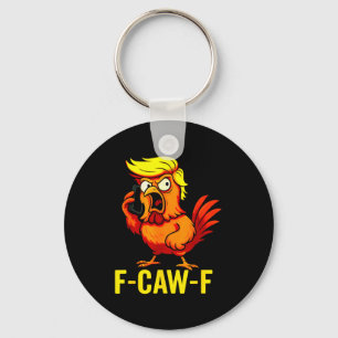 F-caw-f Funny Trump Chicken Calling Humor Quote Ro Key Ring