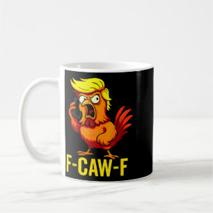 F-Caw-F Funny Trump Chicken Calling Humour Quote Coffee Mug