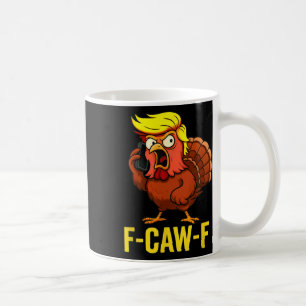 F-caw-f Funny Trump Turkey Thanksgiving Humour Par Coffee Mug