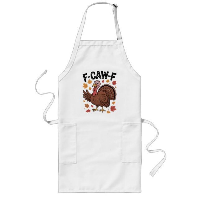 F-CAW-F Funny Turkey Humor Quote Thanksgiving Long Apron (Front)
