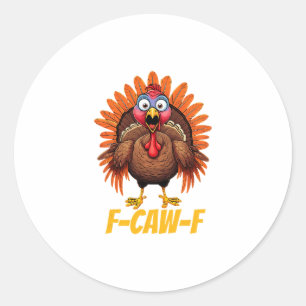F-caw-f Funny Turkey Humor Thanksgiving Classic Round Sticker