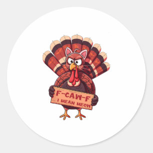 F-caw-f Funny Turkey Thanksgiving Humour Cat Cospl Classic Round Sticker