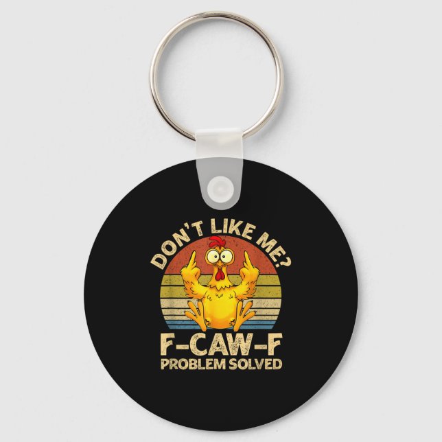 F-caw-f Humor Angry Chicken Dont Like Me Problem S Key Ring (Front)