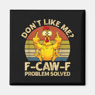 F-caw-f Humor Angry Chicken Dont Like Me Problem S Magnet