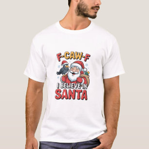 F-Caw-F I Believe in Santa Funny Christmas Crow   T-Shirt