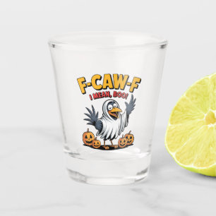 F-Caw-F I Mean Boo Funny Spooky Halloween Skull Shot Glass
