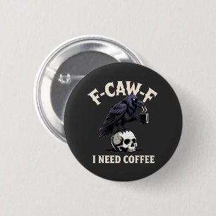 F-Caw-F I Need Coffee Features Crow Raven Funny   6 Cm Round Badge