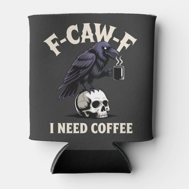 F-Caw-F I Need Coffee Features Crow Raven Funny   Can Cooler (Front)