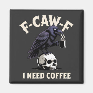 F-Caw-F I Need Coffee Features Crow Raven Funny Magnet