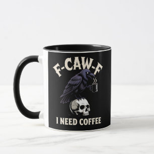 F-Caw-F I Need Coffee Features Crow Raven Funny Mug