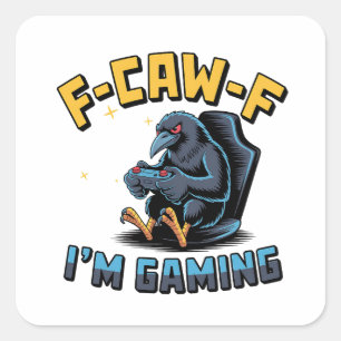 F-Caw-F I'm Gaming Funny Raven Crow Meme   Square Sticker
