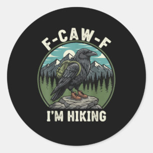 F-Caw-F I'm Hiking Raven Crow Spirit Cool Unique Classic Round Sticker