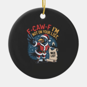 F-Caw-F I'm Not on Your List Funny Christmas Crow Ceramic Ornament