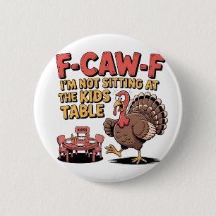 F-Caw-F I'm Not Sitting at the Kids Table Turkey 6 Cm Round Badge