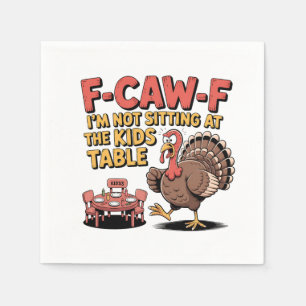 F-Caw-F I'm Not Sitting at the Kids Table Turkey Napkin