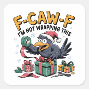 F-Caw-F I'm Not Wrapping This Funny Christmas Square Sticker