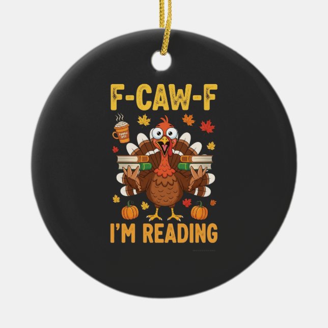 F-Caw-F I'm Reading Turkey Books Thanksgiving  Ceramic Ornament (Front)