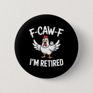 F-caw-f I'm Retired Chicken Humour Retiree Chill V 6 Cm Round Badge