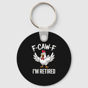 F-caw-f I'm Retired Chicken Lovers Humorous Retire Key Ring